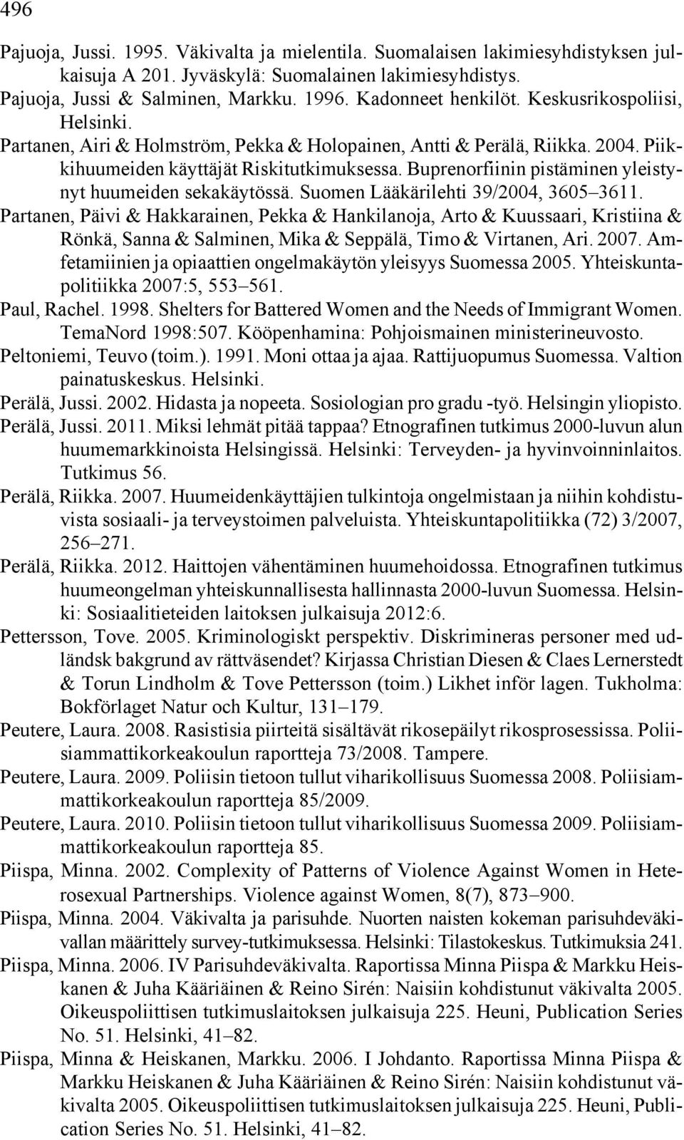 Buprenorfiinin pistäminen yleistynyt huumeiden sekakäytössä. Suomen Lääkärilehti 39/2004, 3605 3611.