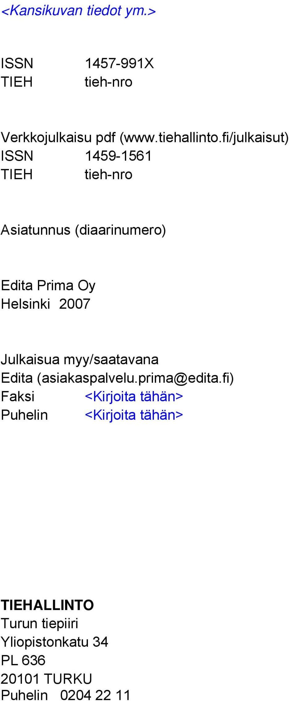 2007 Julkaisua myy/saatavana Edita (asiakaspalvelu.prima@edita.