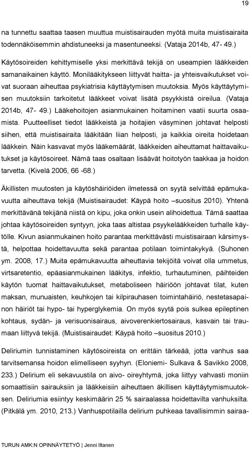 Monilääkitykseen liittyvät haitta- ja yhteisvaikutukset voivat suoraan aiheuttaa psykiatrisia käyttäytymisen muutoksia.