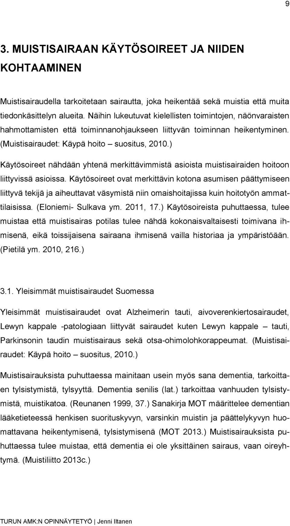 ) Käytösoireet nähdään yhtenä merkittävimmistä asioista muistisairaiden hoitoon liittyvissä asioissa.