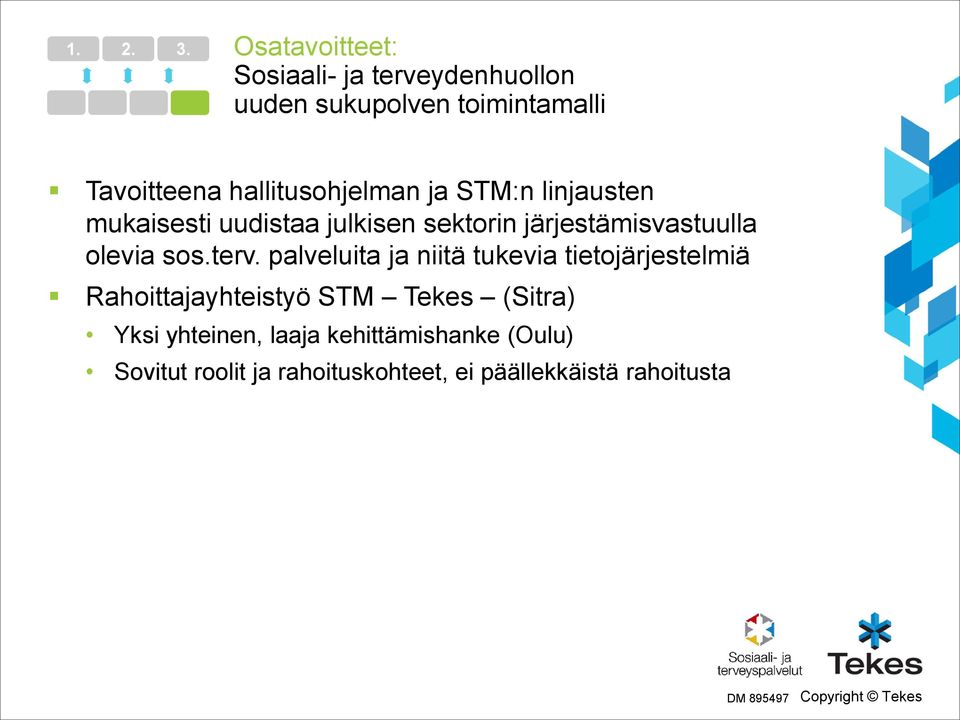 hallitusohjelman ja STM:n linjausten mukaisesti uudistaa julkisen sektorin järjestämisvastuulla