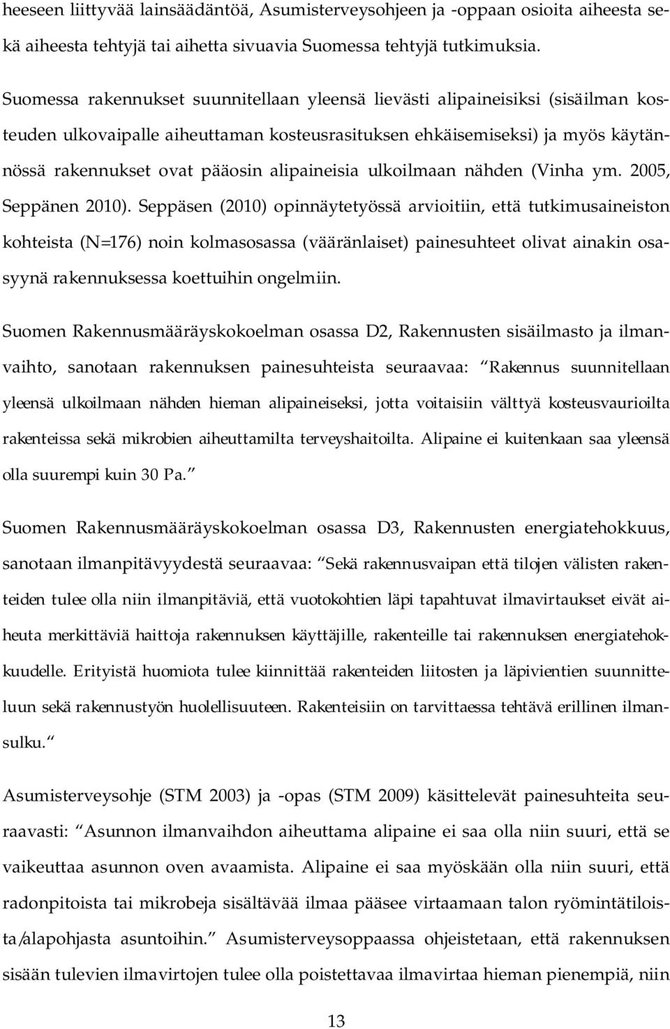 alipaineisia ulkoilmaan nähden (Vinha ym. 2005, Seppänen 2010).