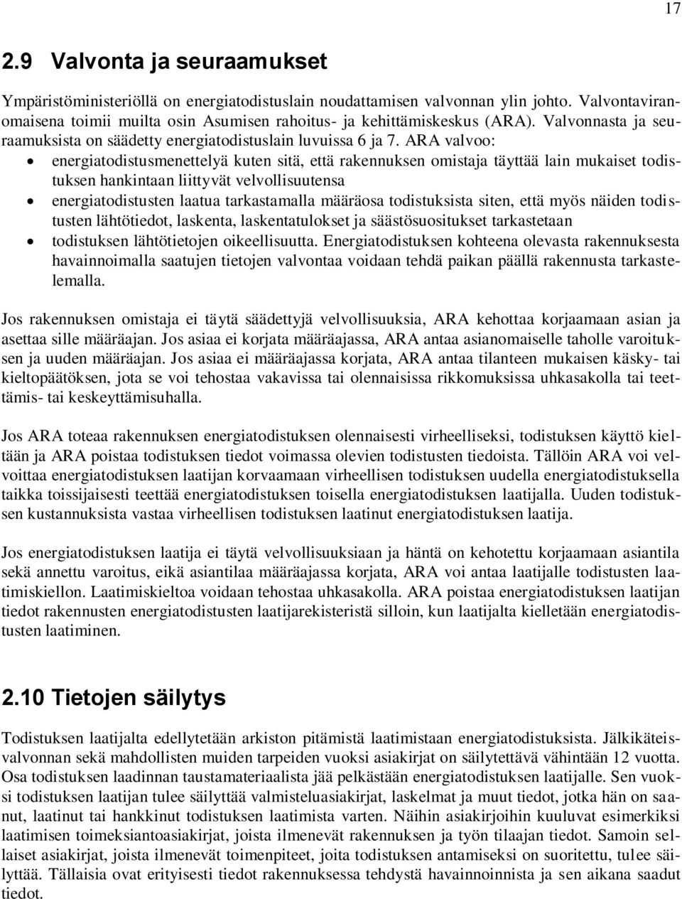 ARA valvoo: energiatodistusmenettelyä kuten sitä, että rakennuksen omistaja täyttää lain mukaiset todistuksen hankintaan liittyvät velvollisuutensa energiatodistusten laatua tarkastamalla määräosa