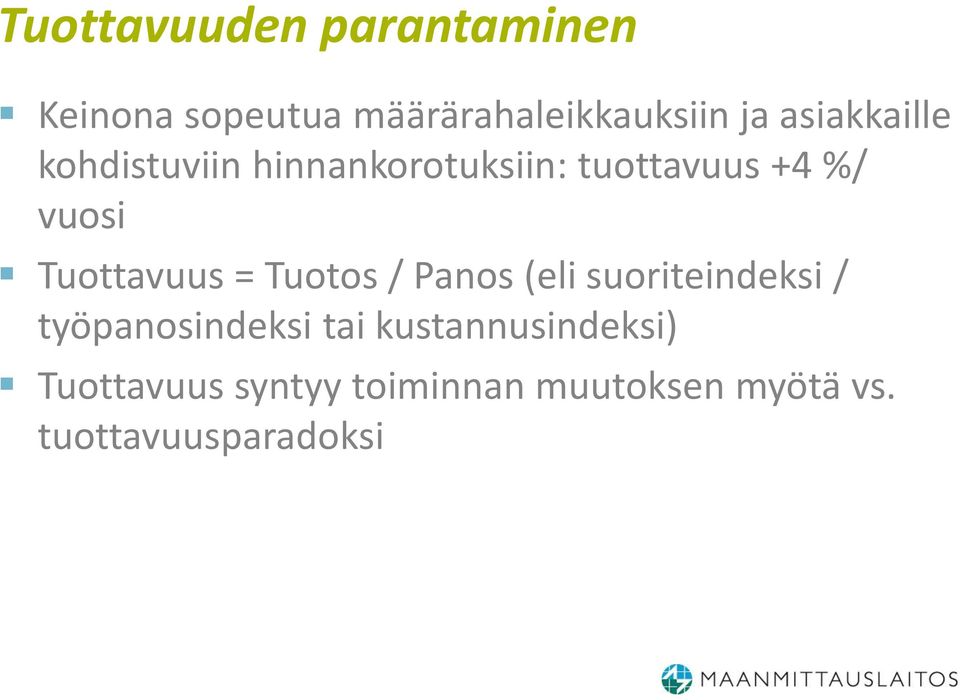 Tuottavuus = Tuotos / Panos (eli suoriteindeksi / työpanosindeksi tai