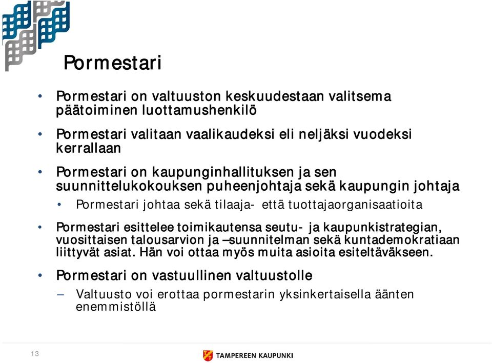 tuottajaorganisaatioita Pormestari esittelee toimikautensa seutu- ja kaupunkistrategian, vuosittaisen talousarvion ja suunnitelman sekä kuntademokratiaan