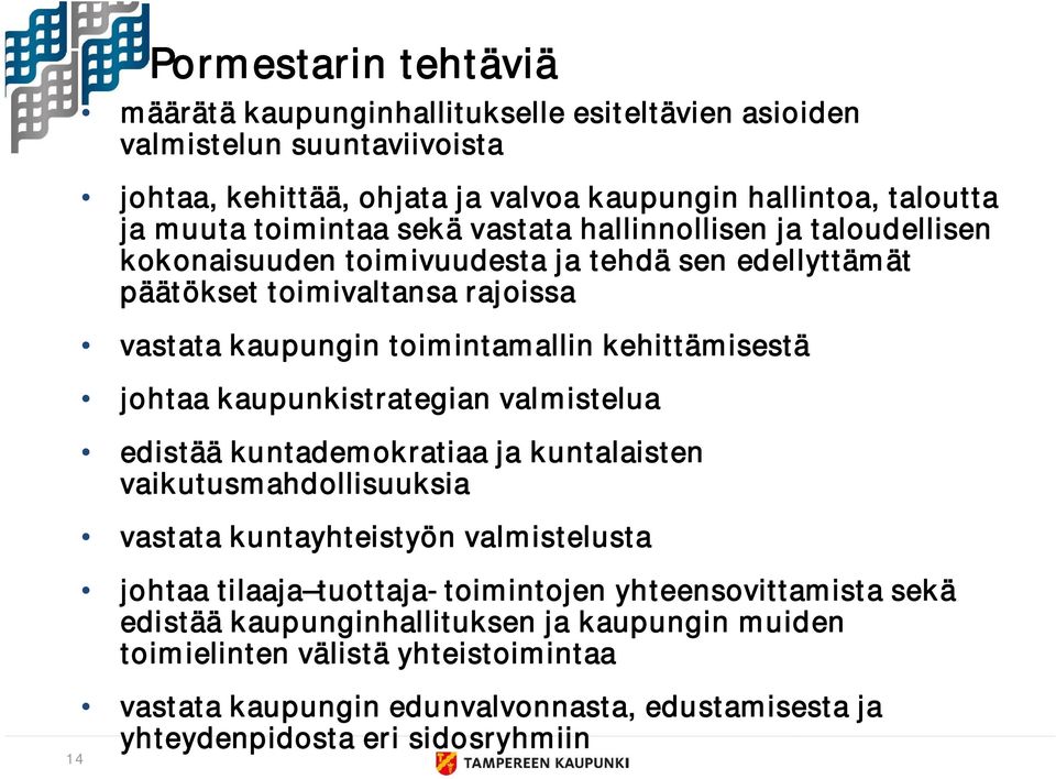 kehittämisestä johtaa kaupunkistrategian valmistelua edistää kuntademokratiaa ja kuntalaisten vaikutusmahdollisuuksia vastata kuntayhteistyön valmistelusta johtaa tilaaja