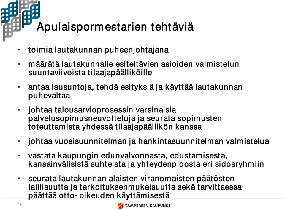 yhdessä tilaajapäällikön kanssa johtaa vuosisuunnitelman ja hankintasuunnitelman valmistelua vastata kaupungin edunvalvonnasta, edustamisesta, kansainvälisistä suhteista