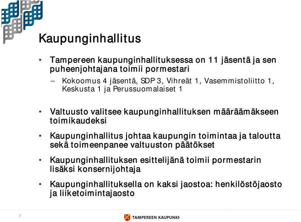 toimikaudeksi Kaupunginhallitus johtaa kaupungin toimintaa ja taloutta sekä toimeenpanee valtuuston päätökset