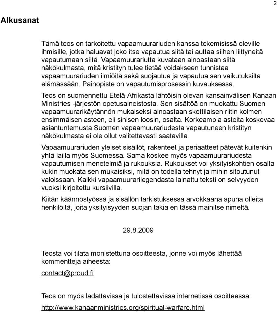 Painopiste on vapautumisprosessin kuvauksessa. Teos on suomennettu Etelä-Afrikasta lähtöisin olevan kansainvälisen Kanaan Ministries -järjestön opetusaineistosta.