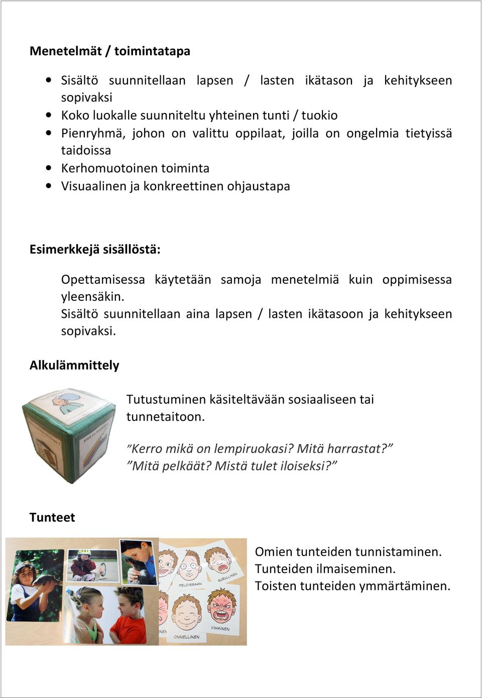 menetelmiä kuin oppimisessa yleensäkin. Sisältö suunnitellaan aina lapsen / lasten ikätasoon ja kehitykseen sopivaksi.