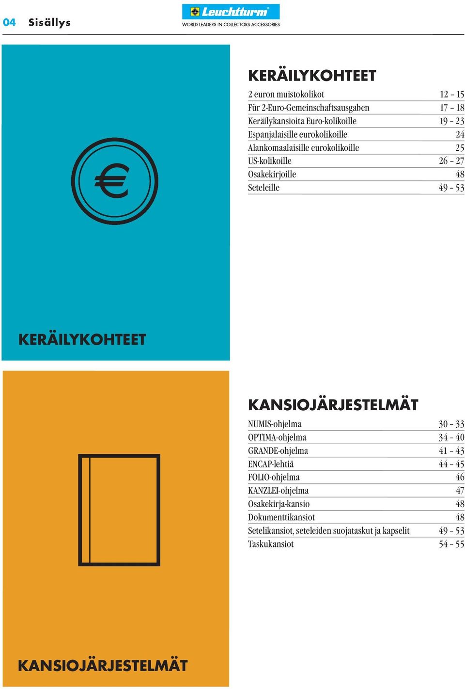 KERÄILYKOHTEET KANSIOJÄRJESTELMÄT NUMIS-ohjelma 30 33 OPTIMA-ohjelma 34 40 GRANDE-ohjelma 41 43 ENCAP-lehtiä 44 45 FOLIO-ohjelma 46