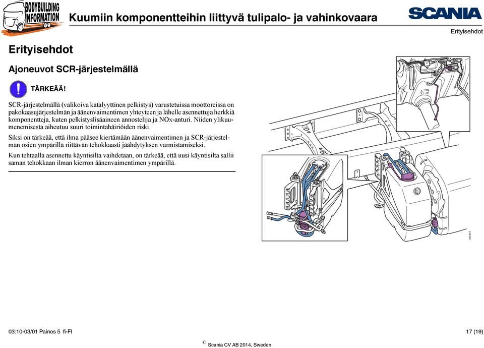 komponentteja, kuten pelkistyslisäaineen annostelija ja NOx-anturi. Niiden ylikuumenemisesta aiheutuu suuri toimintahäiriöiden riski.