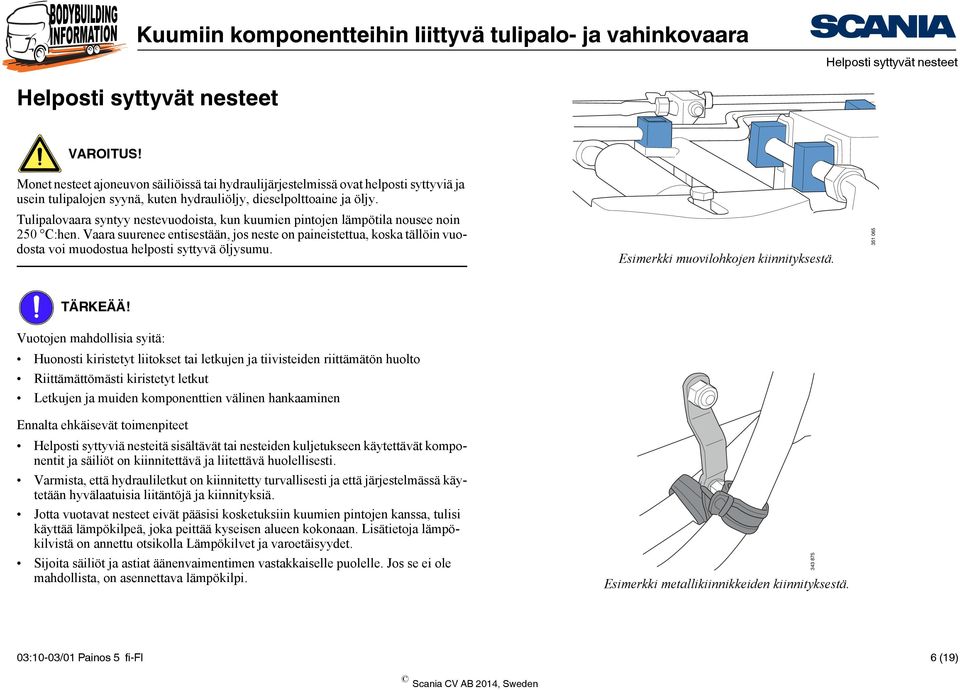 Tulipalovaara syntyy nestevuodoista, kun kuumien pintojen lämpötila nousee noin 250 C:hen.