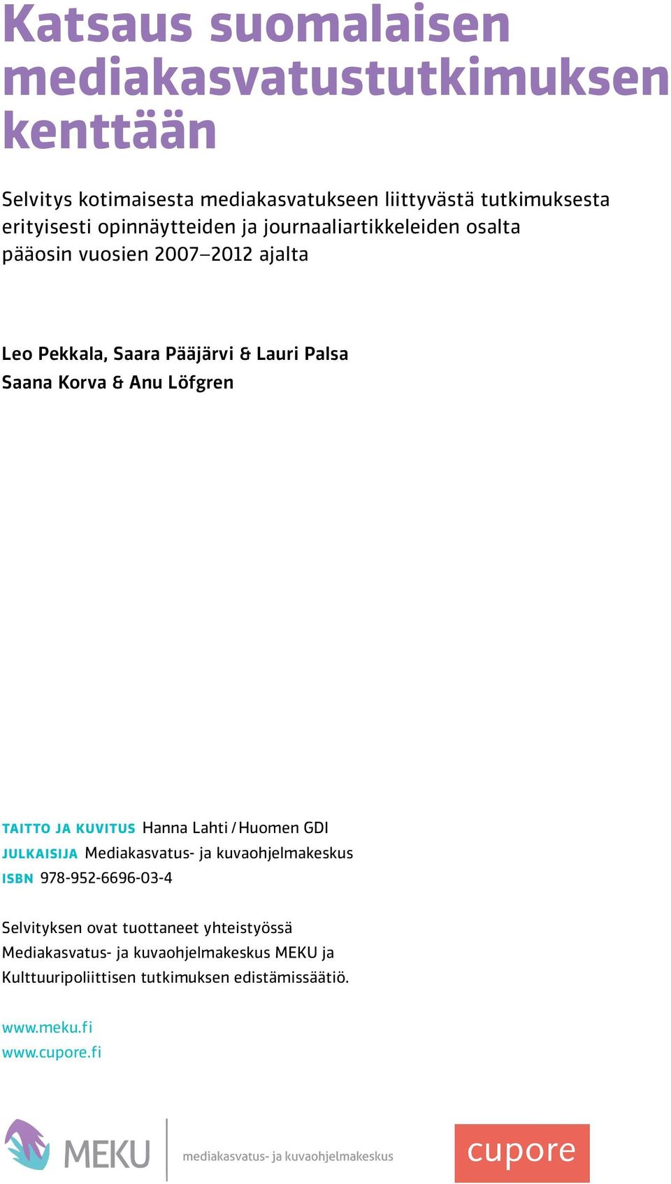 Anu Löfgren TAITTO JA KUVITUS Hanna Lahti / Huomen GDI JULKAISIJA Mediakasvatus- ja kuvaohjelmakeskus ISBN 978-952-6696-03-4 Selvityksen