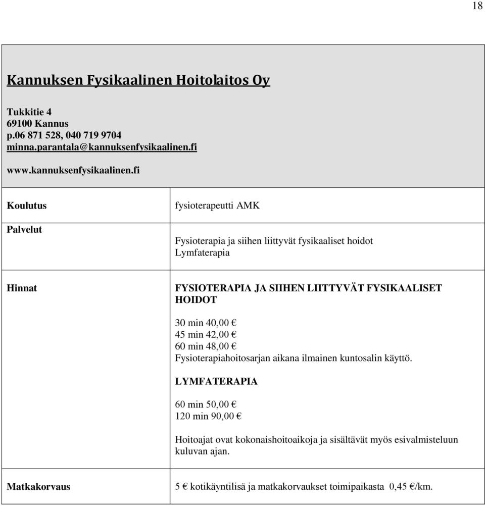 fi fysioterapeutti AMK Fysioterapia ja siihen liittyvät fysikaaliset hoidot Lymfaterapia Hinnat FYSIOTERAPIA JA SIIHEN LIITTYVÄT FYSIKAALISET