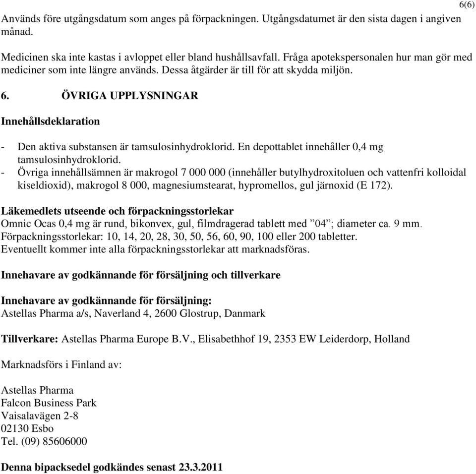 ÖVRIGA UPPLYSNINGAR Innehållsdeklaration - Den aktiva substansen är tamsulosinhydroklorid. En depottablet innehåller 0,4 mg tamsulosinhydroklorid.