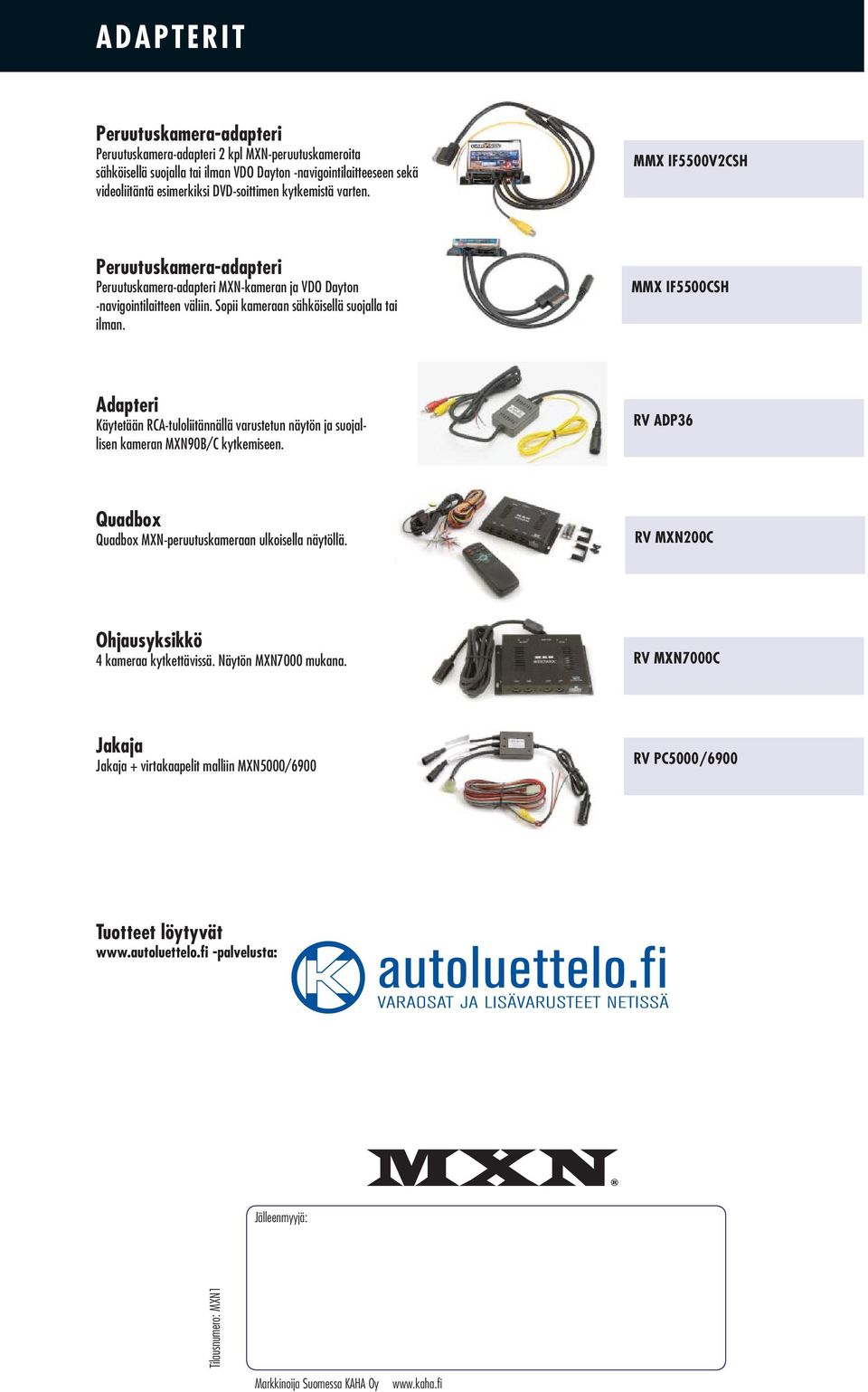 MMX IF5500CSH Adapteri Käytetään RCA-tuloliitännällä varustetun näytön ja suojallisen kameran MXN90B/C kytkemiseen. RV ADP36 Quadbox Quadbox MXN-peruutuskameraan ulkoisella näytöllä.