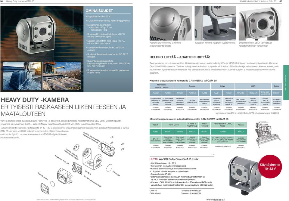 tunnin ajan) Matalan lämpötilan testi (jopa 30 C, mitattu 48 tunnin ajan) Kosteustesti standardin IEC 68-2-38 mukaan Suolasuihkutustesti standardin ISO 9227 mukaan Kuormitustesti muokatulla