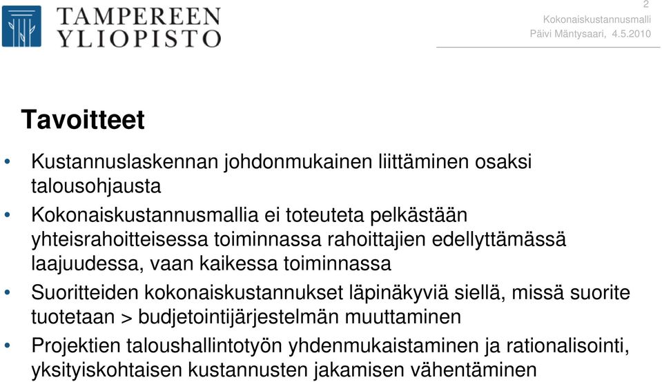 toiminnassa Suoritteiden kokonaiskustannukset läpinäkyviä siellä, missä suorite tuotetaan > budjetointijärjestelmän