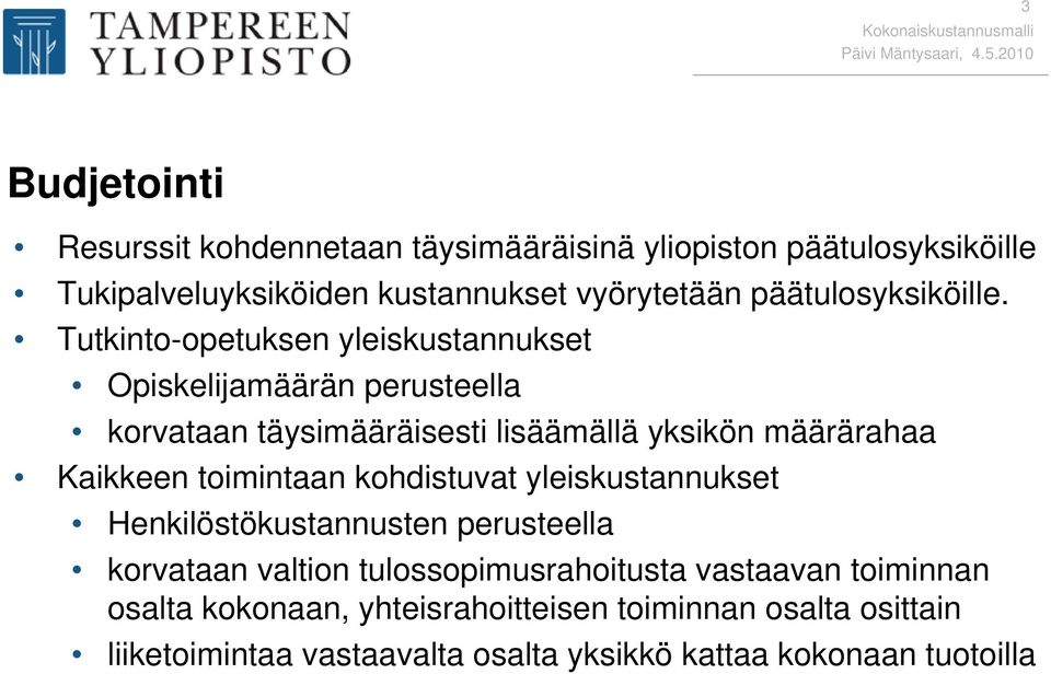 Tutkinto-opetuksen yleiskustannukset Opiskelijamäärän perusteella korvataan täysimääräisesti lisäämällä yksikön määrärahaa Kaikkeen