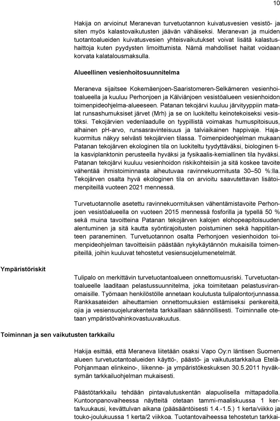 Alueellinen vesienhoitosuunnitelma Meraneva sijaitsee Kokemäenjoen-Saaristomeren-Selkämeren vesienhoitoalueella ja kuuluu Perhonjoen ja Kälviänjoen vesistöalueen vesienhoidon