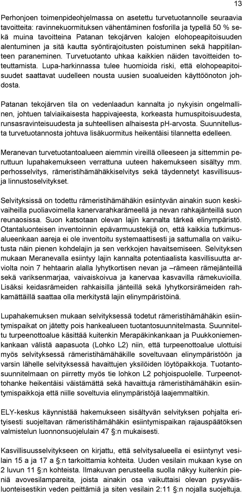 Lupa-harkinnassa tulee huomioida riski, että elohopeapitoisuudet saattavat uudelleen nousta uusien suoalueiden käyttöönoton johdosta.