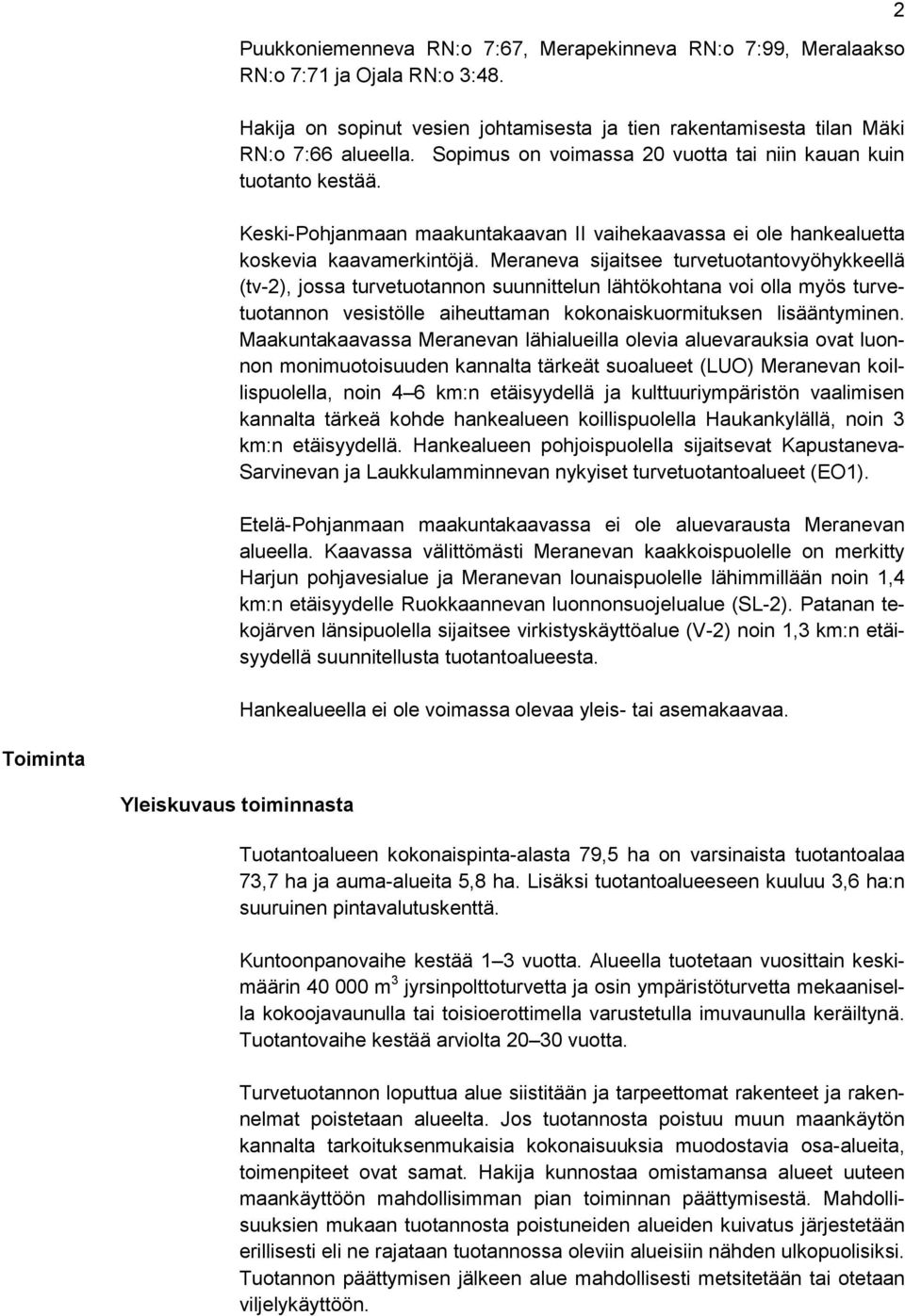 Meraneva sijaitsee turvetuotantovyöhykkeellä (tv-2), jossa turvetuotannon suunnittelun lähtökohtana voi olla myös turvetuotannon vesistölle aiheuttaman kokonaiskuormituksen lisääntyminen.