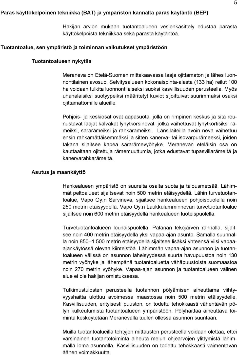 Tuotantoalue, sen ympäristö ja toiminnan vaikutukset ympäristöön Tuotantoalueen nykytila Asutus ja maankäyttö Meraneva on Etelä-Suomen mittakaavassa laaja ojittamaton ja lähes luonnontilainen avosuo.