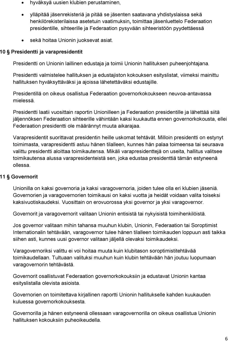 10 Presidentti ja varapresidentit Presidentti on Unionin laillinen edustaja ja toimii Unionin hallituksen puheenjohtajana.