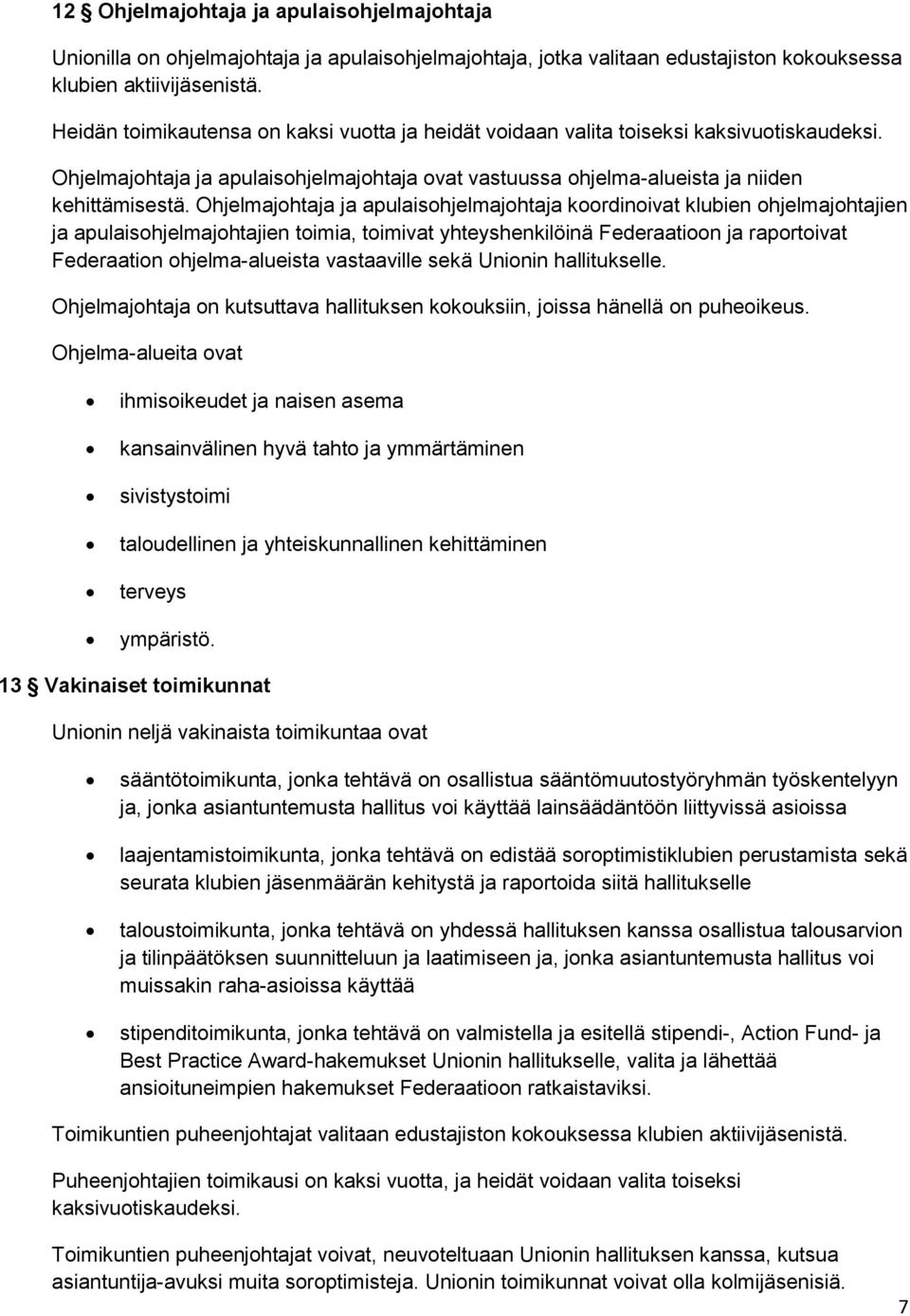Ohjelmajohtaja ja apulaisohjelmajohtaja koordinoivat klubien ohjelmajohtajien ja apulaisohjelmajohtajien toimia, toimivat yhteyshenkilöinä Federaatioon ja raportoivat Federaation ohjelma-alueista