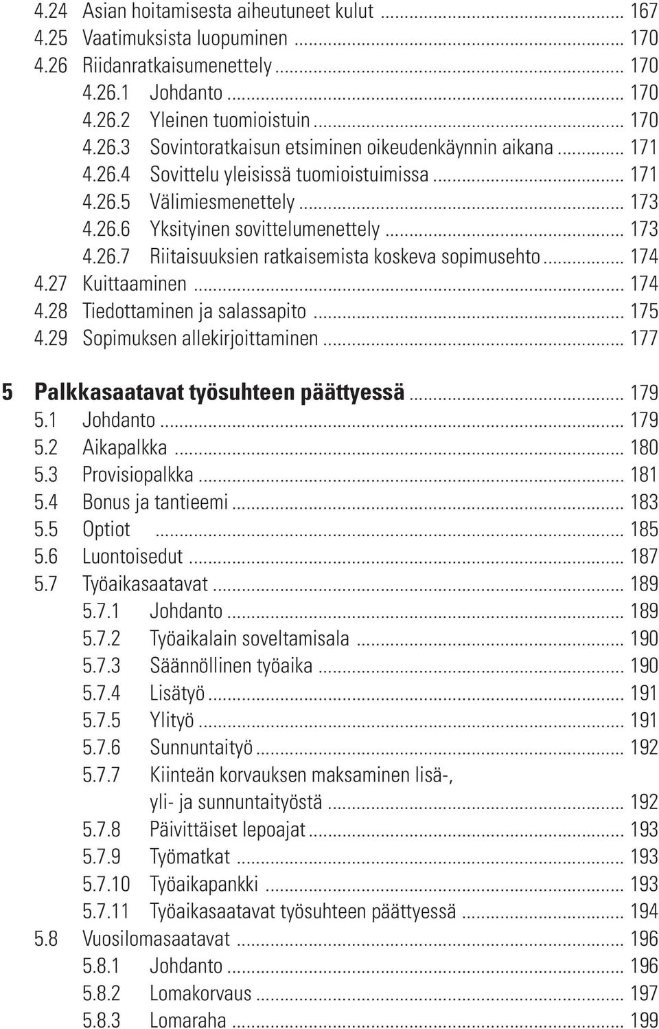 27 Kuittaaminen... 174 4.28 Tiedottaminen ja salassapito... 175 4.29 Sopimuksen allekirjoittaminen... 177 5 Palkkasaatavat työsuhteen päättyessä... 179 5.1 Johdanto... 179 5.2 Aikapalkka... 180 5.