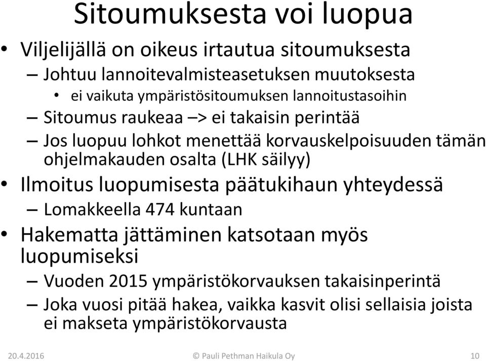 osalta (LHK säilyy) Ilmoitus luopumisesta päätukihaun yhteydessä Lomakkeella 474 kuntaan Hakematta jättäminen katsotaan myös luopumiseksi Vuoden