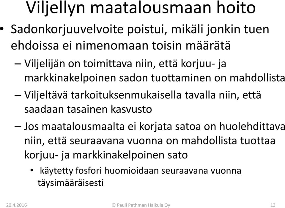 että saadaan tasainen kasvusto Jos maatalousmaalta ei korjata satoa on huolehdittava niin, että seuraavana vuonna on mahdollista