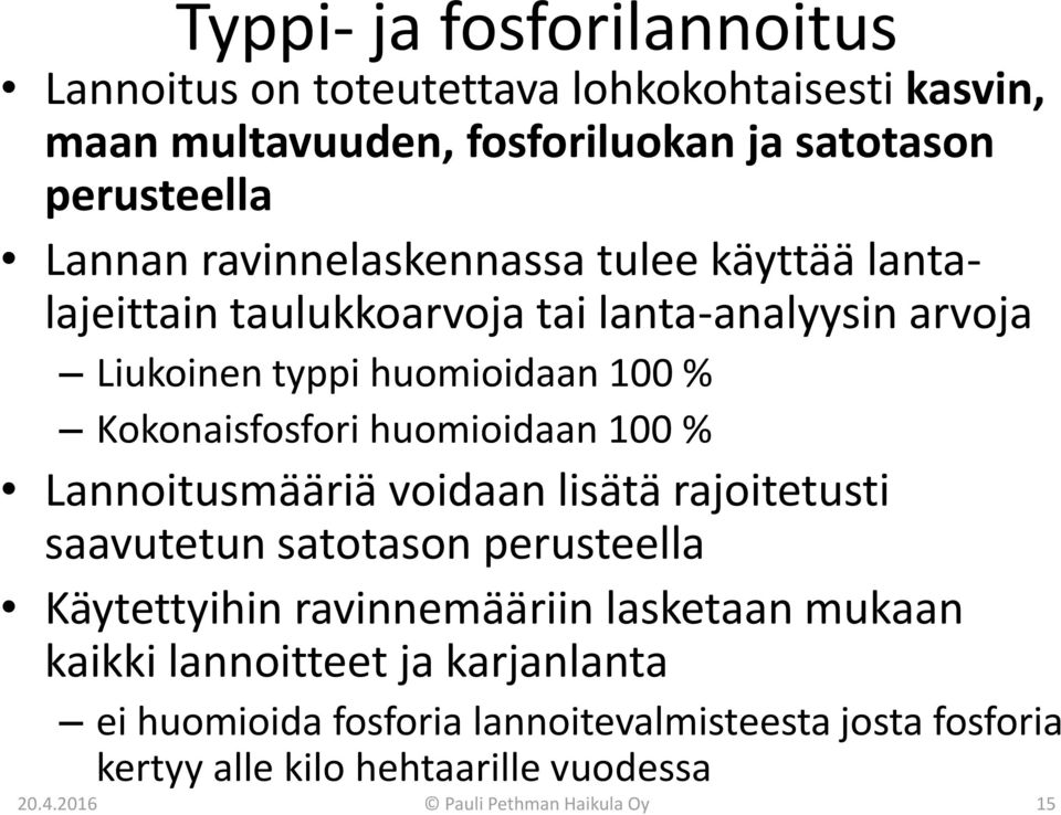 huomioidaan 100 % Lannoitusmääriä voidaan lisätä rajoitetusti saavutetun satotason perusteella Käytettyihin ravinnemääriin lasketaan mukaan kaikki