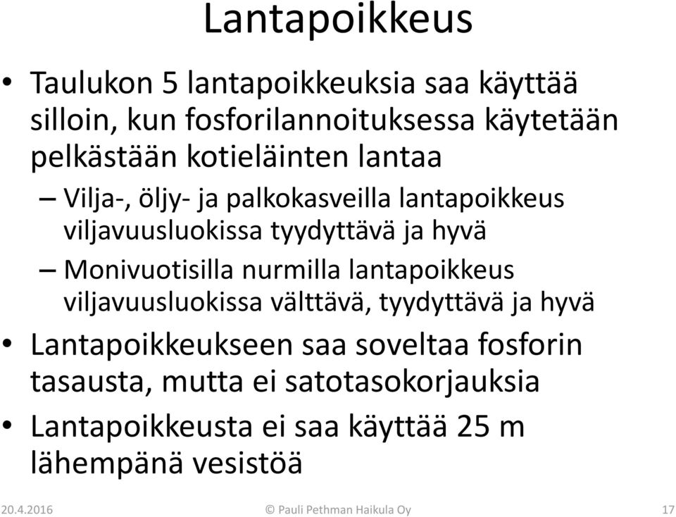 Monivuotisilla nurmilla lantapoikkeus viljavuusluokissa välttävä, tyydyttävä ja hyvä Lantapoikkeukseen saa soveltaa