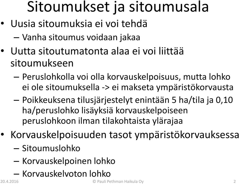 tilusjärjestelyt enintään 5 ha/tila ja 0,10 ha/peruslohko lisäyksiä korvauskelpoiseen peruslohkoon ilman tilakohtaista ylärajaa