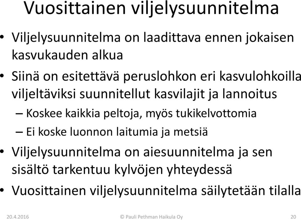 peltoja, myös tukikelvottomia Ei koske luonnon laitumia ja metsiä Viljelysuunnitelma on aiesuunnitelma ja sen