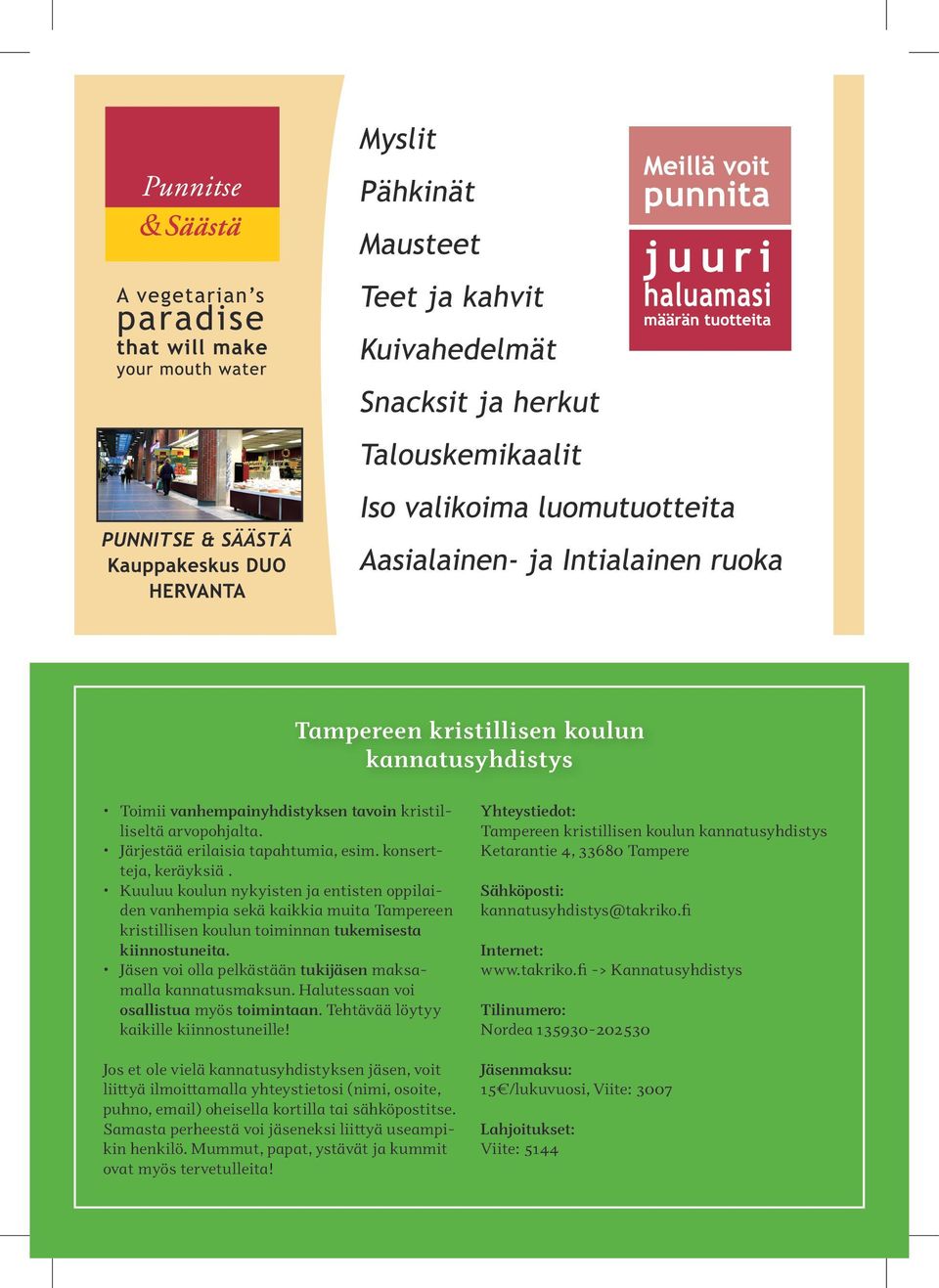 Jäsen voi olla pelkästään tukijäsen maksamalla kannatusmaksun. Halutessaan voi osallistua myös toimintaan. Tehtävää löytyy kaikille kiinnostuneille!