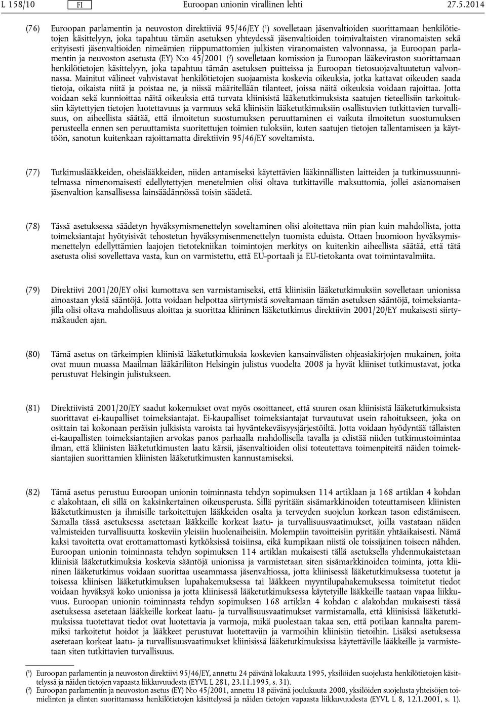 45/2001 ( 2 ) sovelletaan komission ja Euroopan lääkeviraston suorittamaan henkilötietojen käsittelyyn, joka tapahtuu tämän asetuksen puitteissa ja Euroopan tietosuojavaltuutetun valvonnassa.