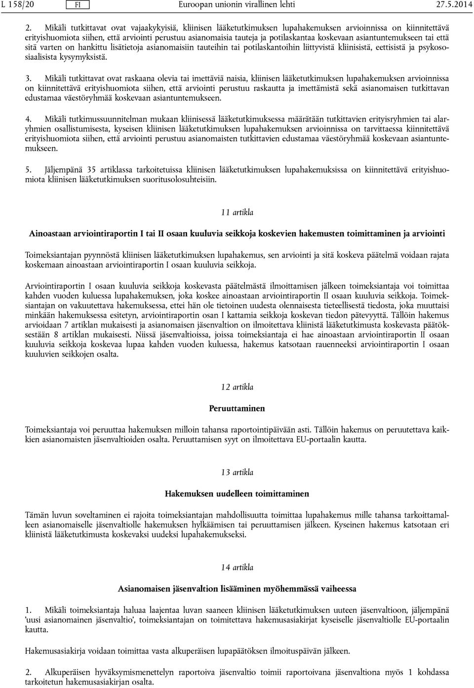 koskevaan asiantuntemukseen tai että sitä varten on hankittu lisätietoja asianomaisiin tauteihin tai potilaskantoihin liittyvistä kliinisistä, eettisistä ja psykososiaalisista kysymyksistä. 3.