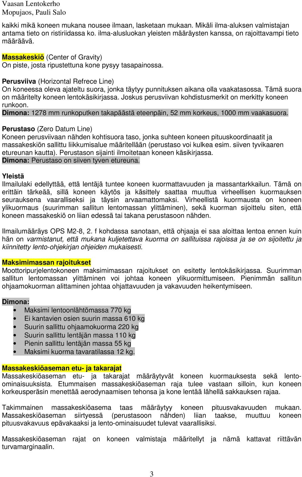 Perusviiva (Horizontal Refrece Line) On koneessa oleva ajateltu suora, jonka täytyy punnituksen aikana olla vaakatasossa. Tämä suora on määritelty koneen lentokäsikirjassa.