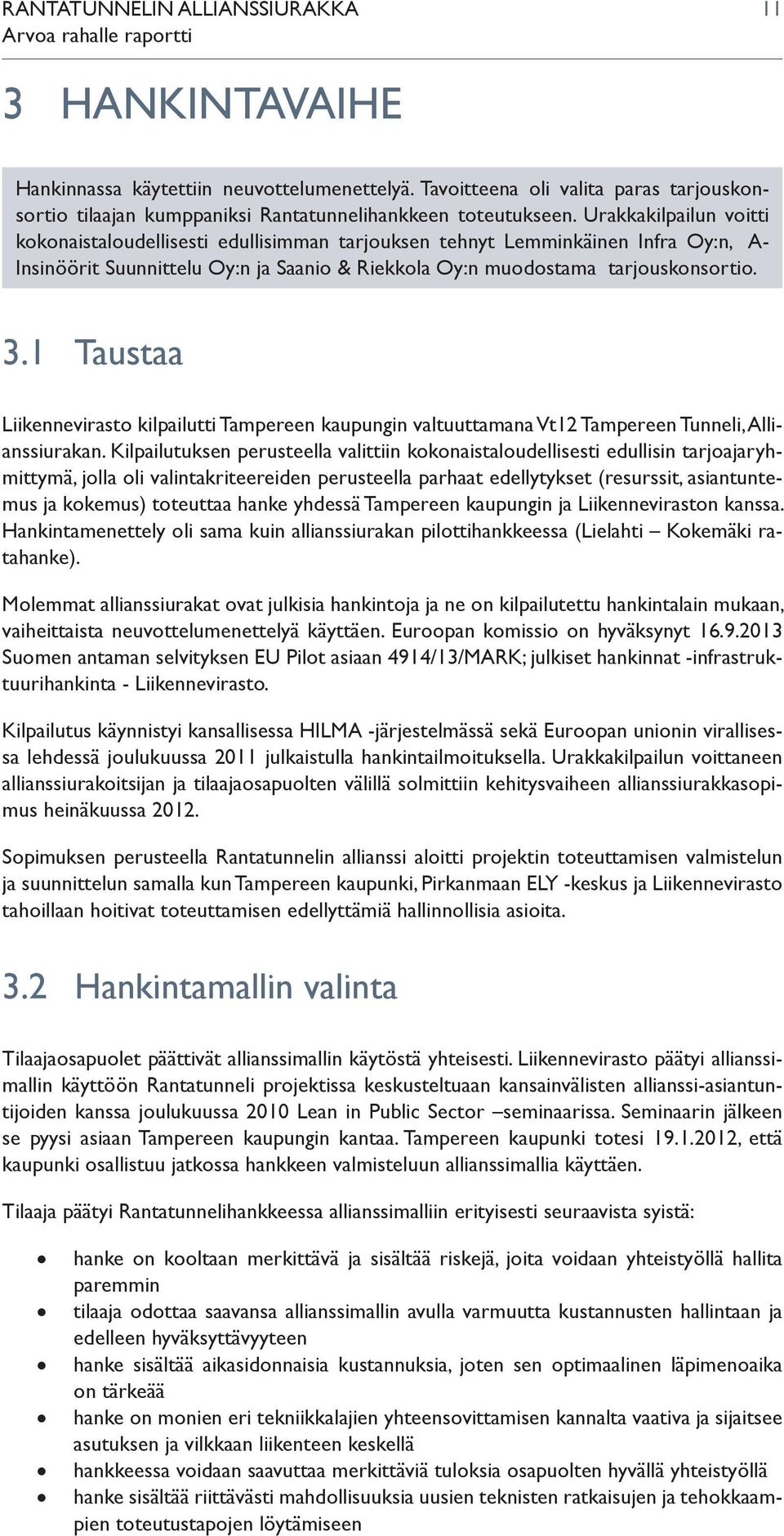1 Taustaa Liikennevirasto kilpailutti Tampereen kaupungin valtuuttamana Vt12 Tampereen Tunneli, Allianssiurakan.