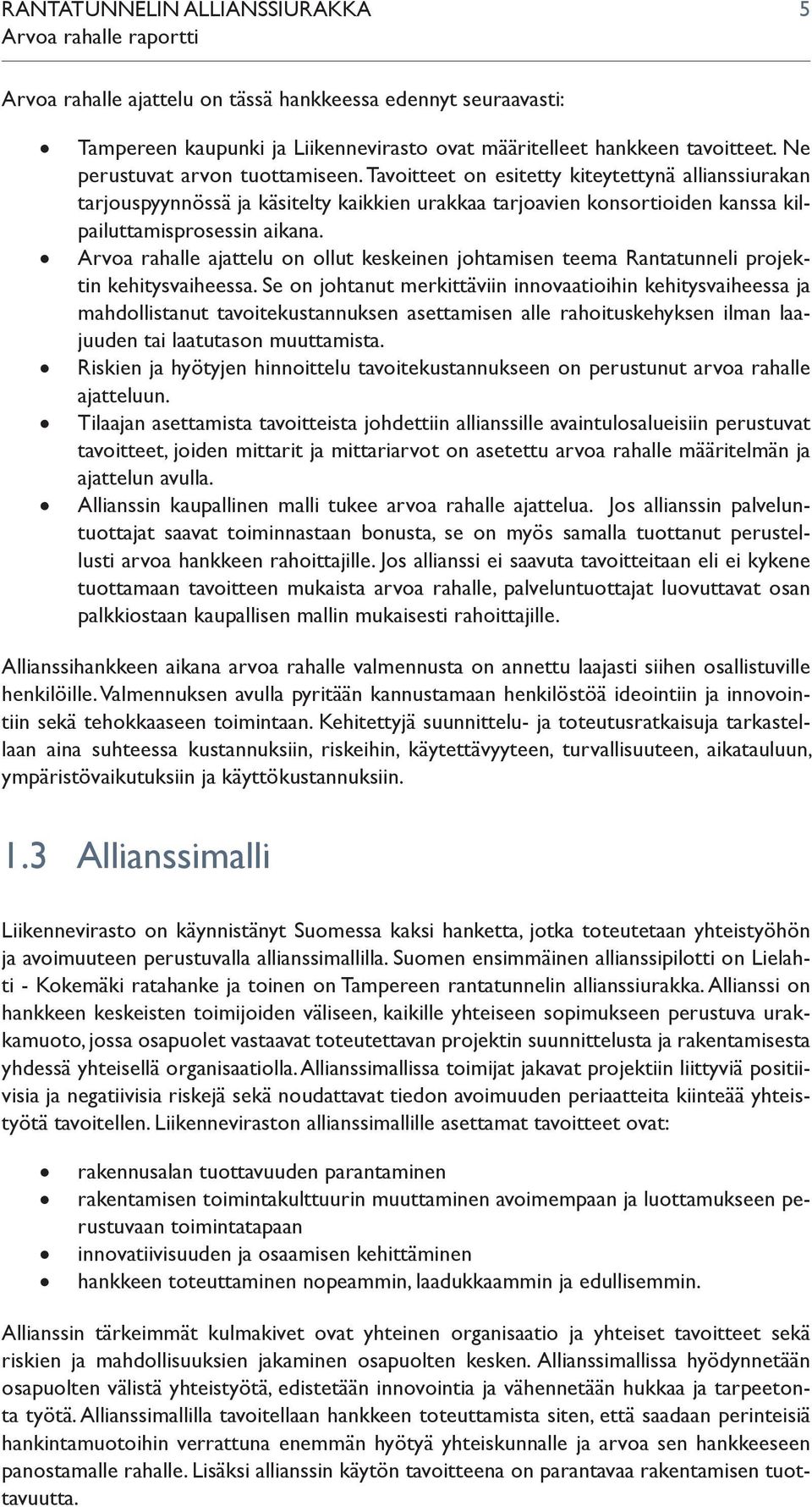 Arvoa rahalle ajattelu on ollut keskeinen johtamisen teema Rantatunneli projektin kehitysvaiheessa.