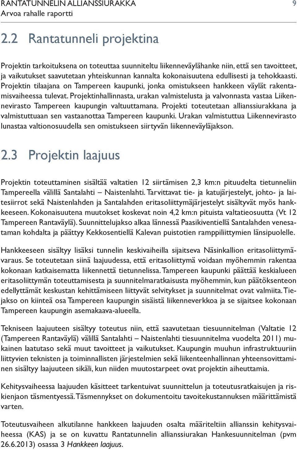 tehokkaasti. Projektin tilaajana on Tampereen kaupunki, jonka omistukseen hankkeen väylät rakentamisvaiheessa tulevat.