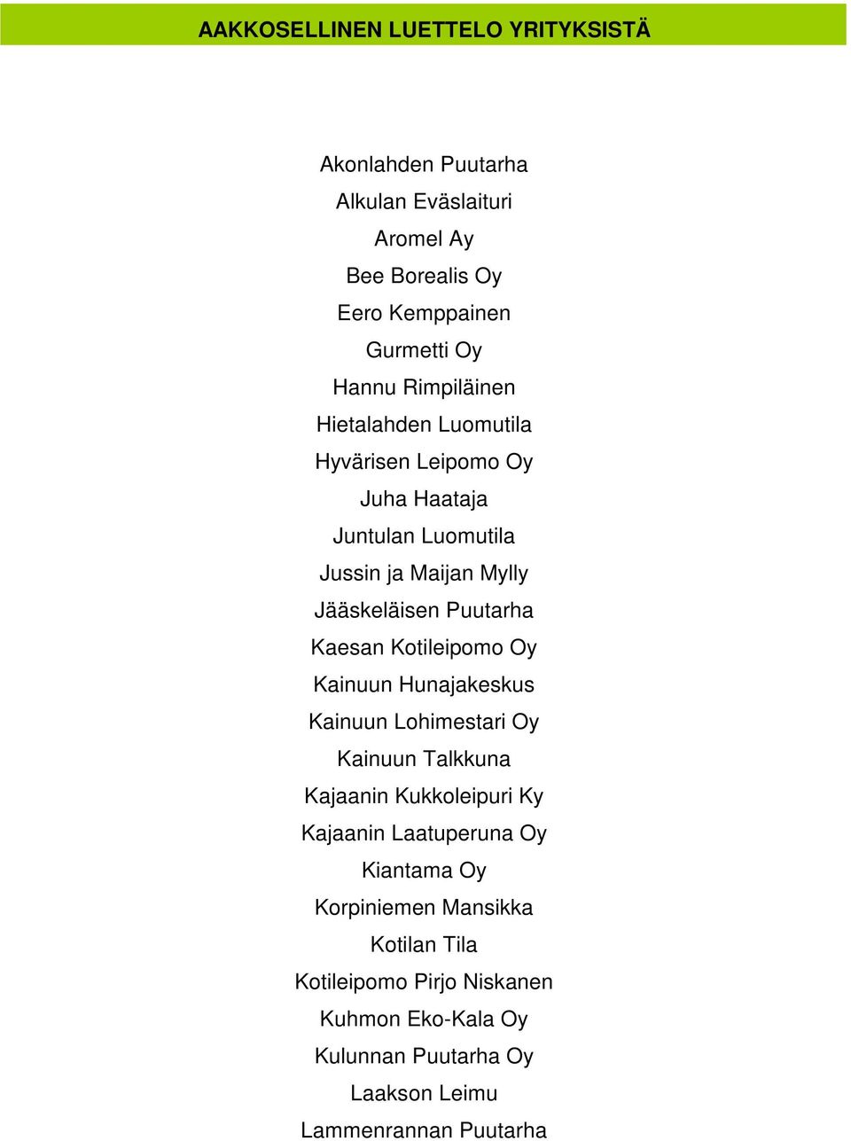 Kaesan Kotileipomo Oy Kainuun Hunajakeskus Kainuun Lohimestari Oy Kainuun Talkkuna Kajaanin Kukkoleipuri Ky Kajaanin Laatuperuna Oy