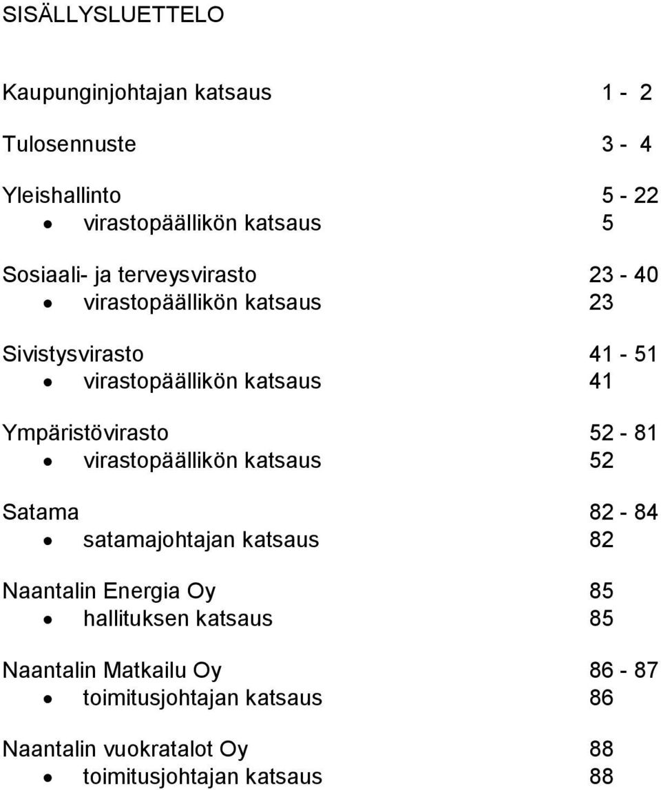Ympäristövirasto 52-81 virastopäällikön katsaus 52 Satama 82-84 satamajohtajan katsaus 82 Naantalin Energia Oy 85