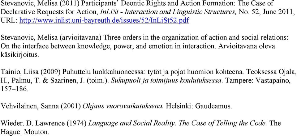 pdf Stevanovic, Melisa (arvioitavana) Three orders in the organization of action and social relations: On the interface between knowledge, power, and emotion in interaction.