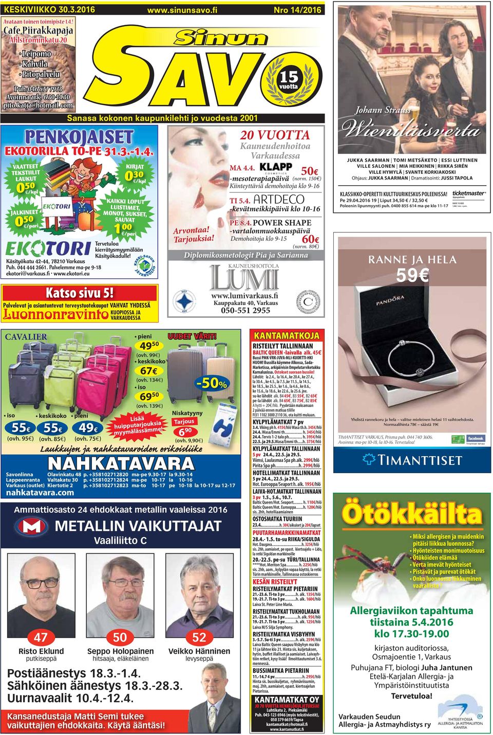 Käsityökatu 42-44, 78210 Varkaus Puh. 044 444 2661. Palvelemme ma-pe 9-18 Katso sivu 5!