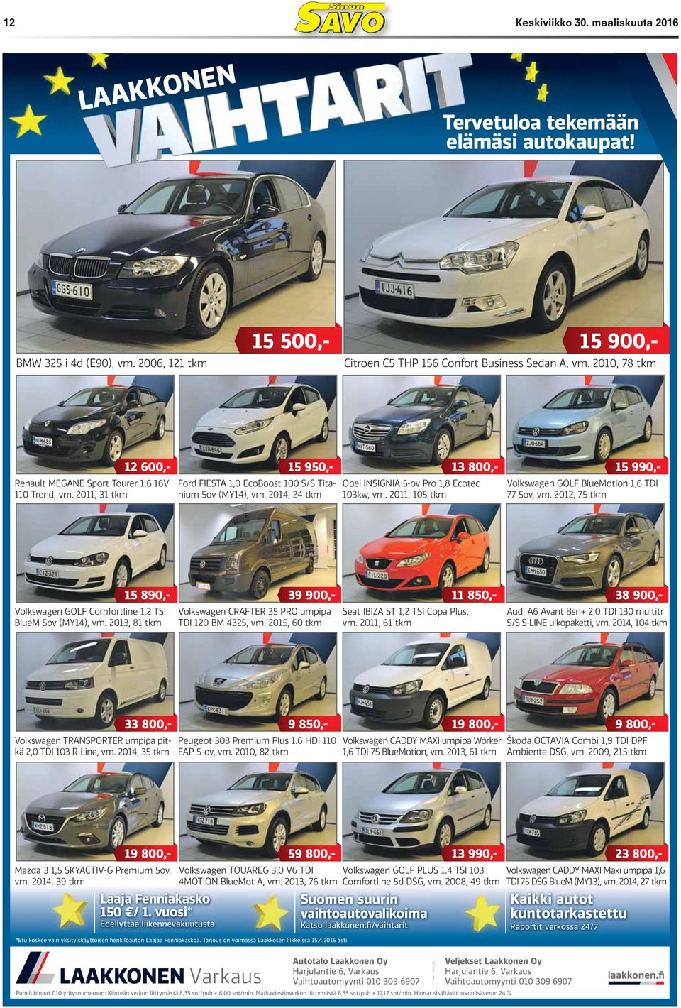 2014, 24 tkm Opel INSIGNIA 5-ov Pro 1,8 Ecotec 103kw, vm. 2011, 105 tkm Volkswagen GOLF BlueMotion 1,6 TDI 77 5ov, vm.