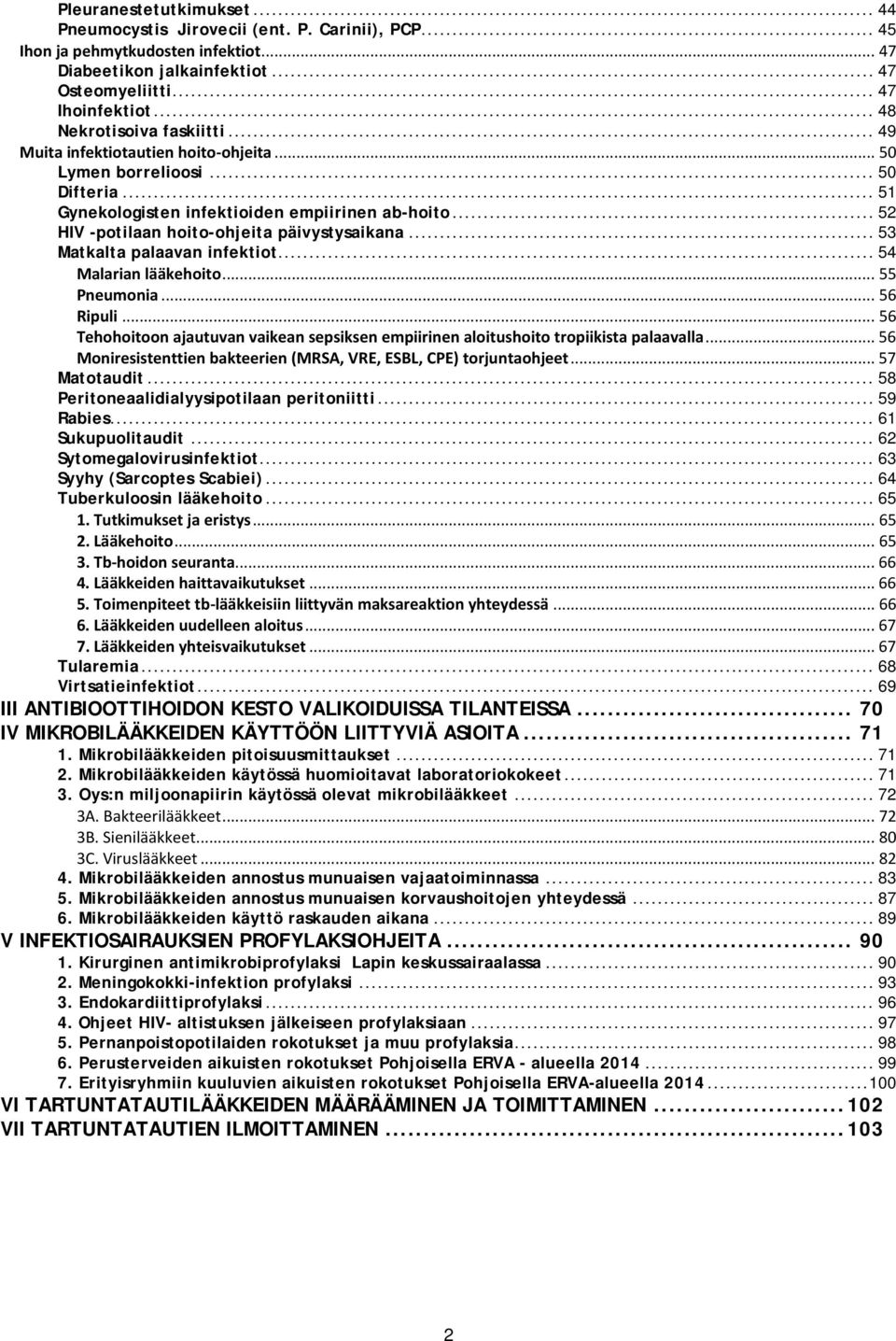 .. 52 HIV -potilaan hoito-ohjeita päivystysaikana... 53 Matkalta palaavan infektiot... 54 Malarian lääkehoito... 55 Pneumonia... 56 Ripuli.